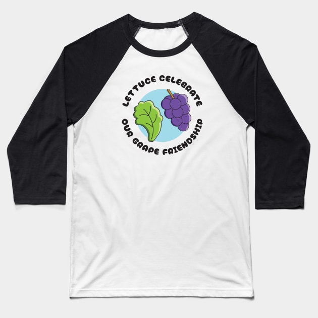 Lettuce Celebrate Our Grape Friendship Baseball T-Shirt by Nimble Nashi